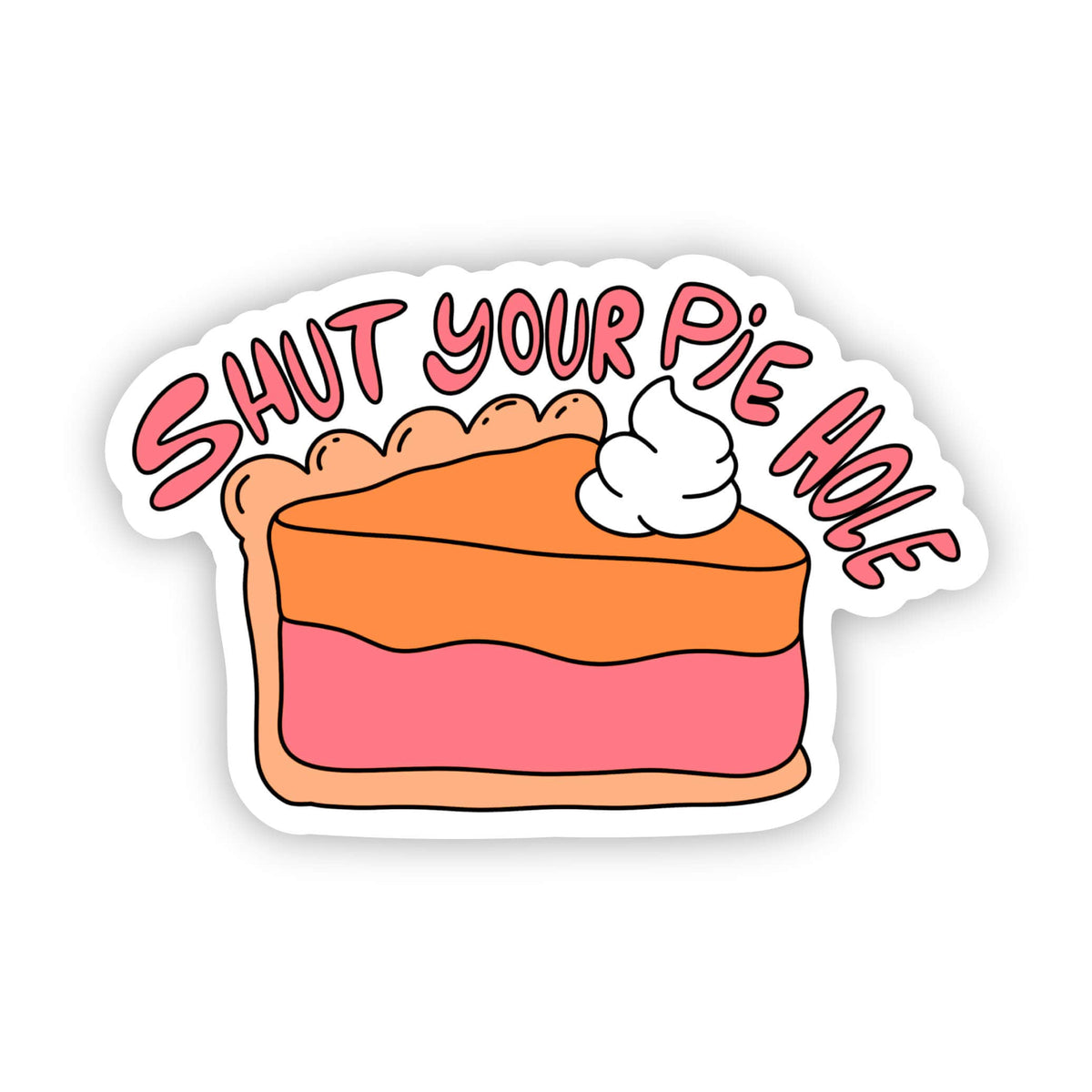 Shut Your Pie Hole Sticker Big Moods