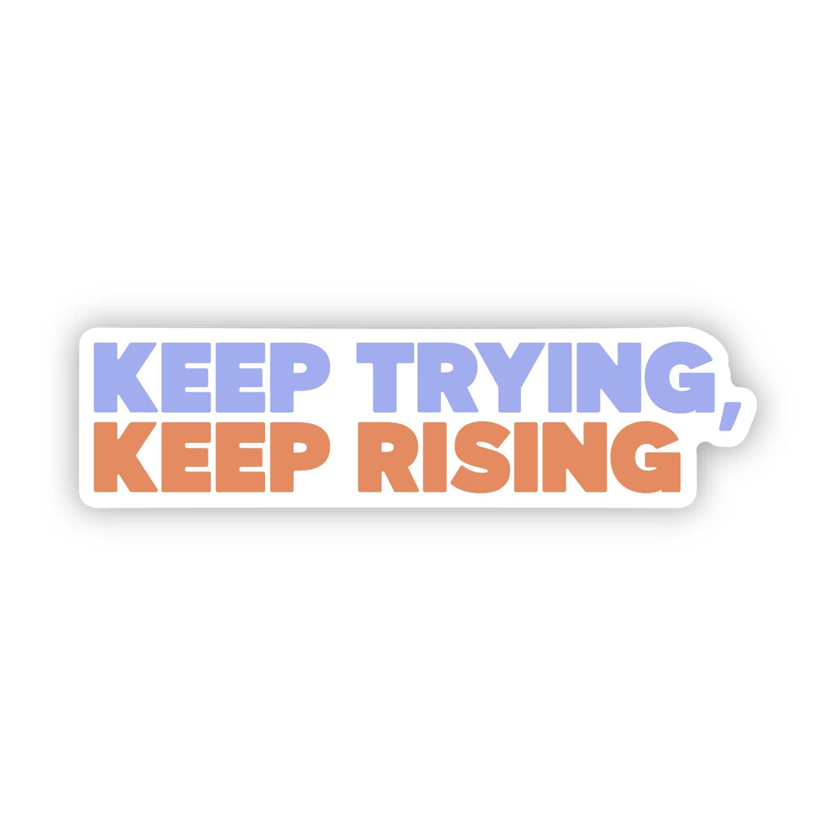 Self Rising Text Keep Trying, Keep Rising Text Sticker – Big Moods