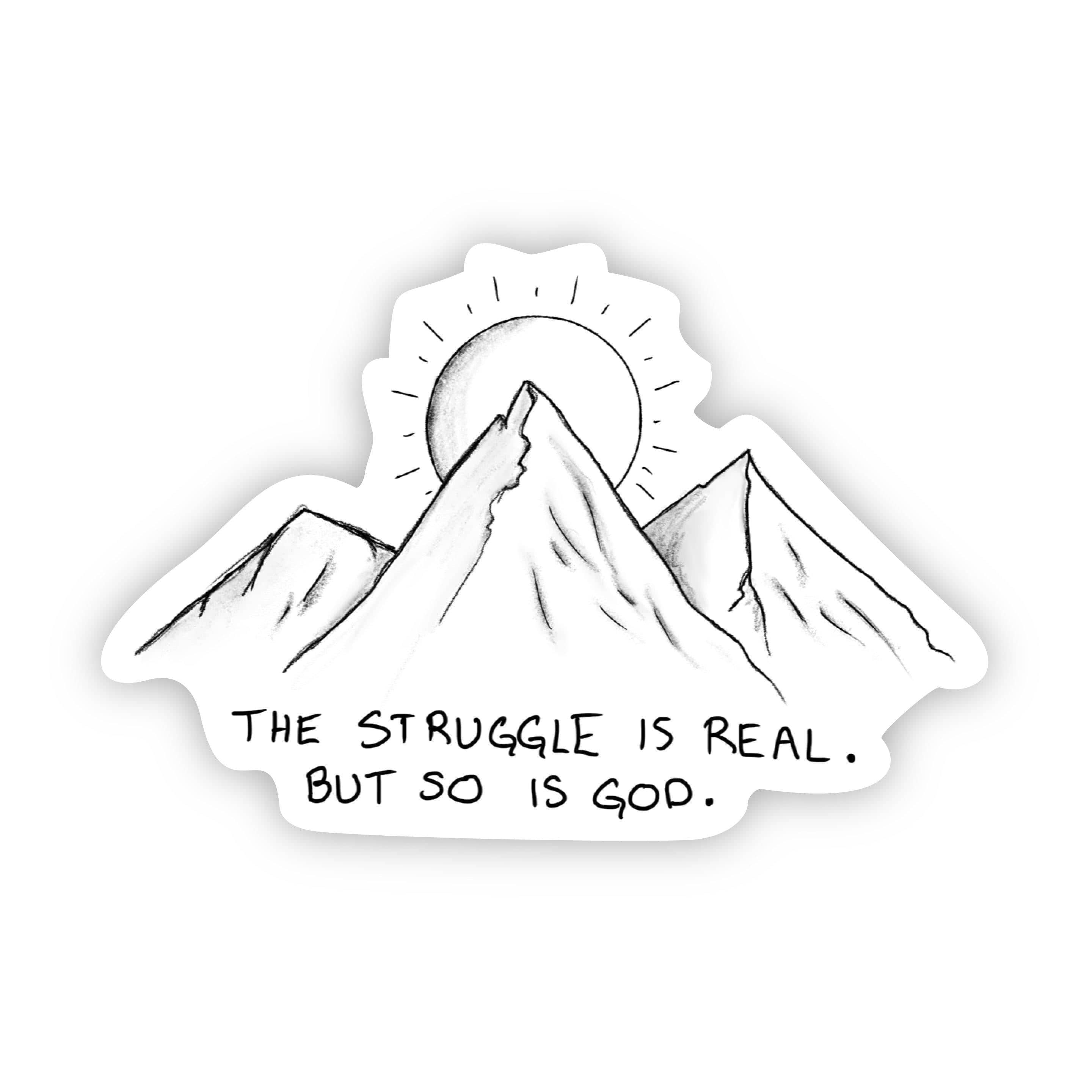 The Struggle is Real. But so is God - Faith Sticker Mountains