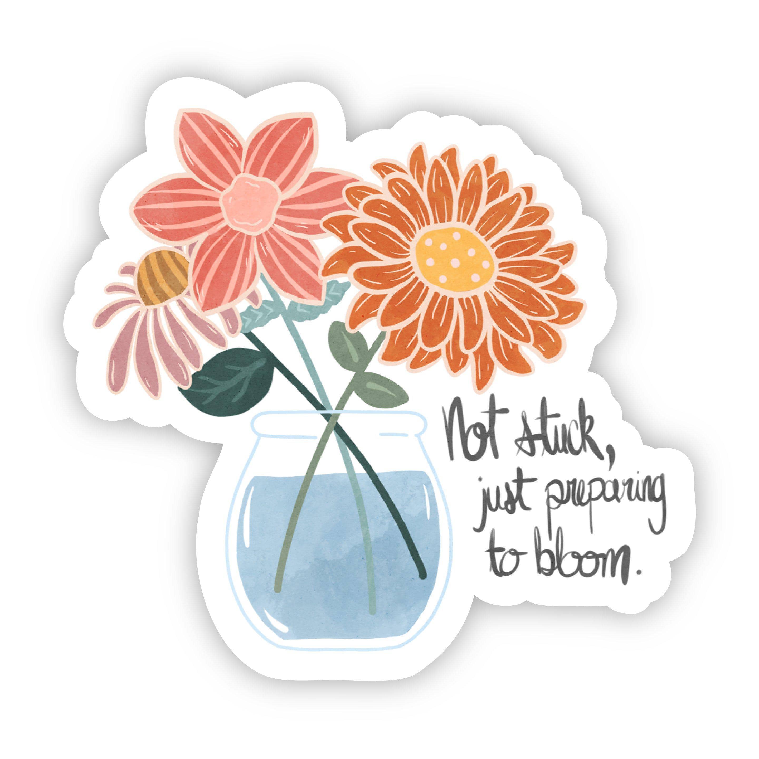 Not Stuck, Just Preparing to Bloom Sticker – Big Moods