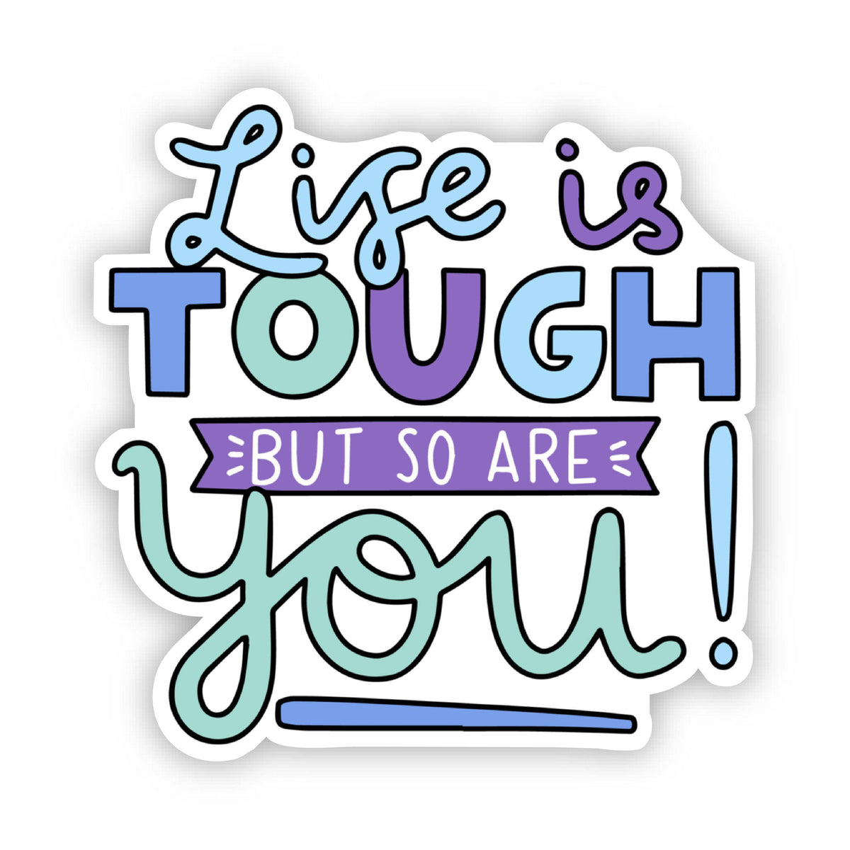 Life is Tough But So Are You! Multi Color Sticker – Big Moods