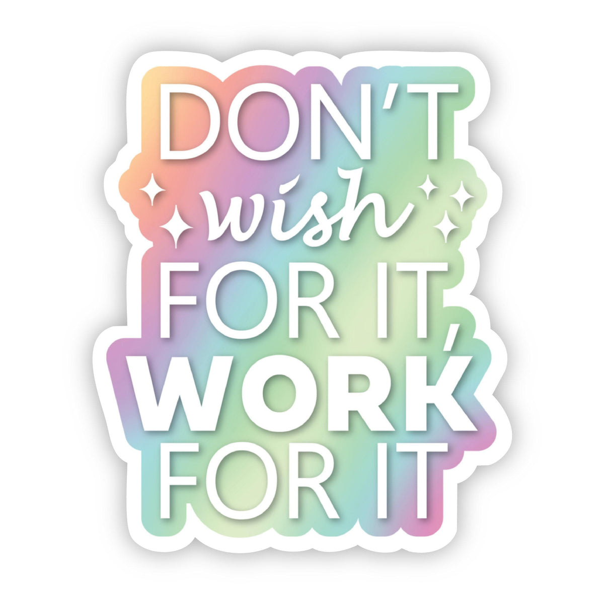 Don't Wish for it, Work for it Motivational Sticker – Big Moods