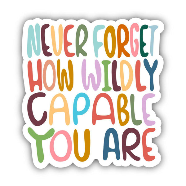 Never Forget How Wildly Capable You Are Lettering - Positivity Sticker