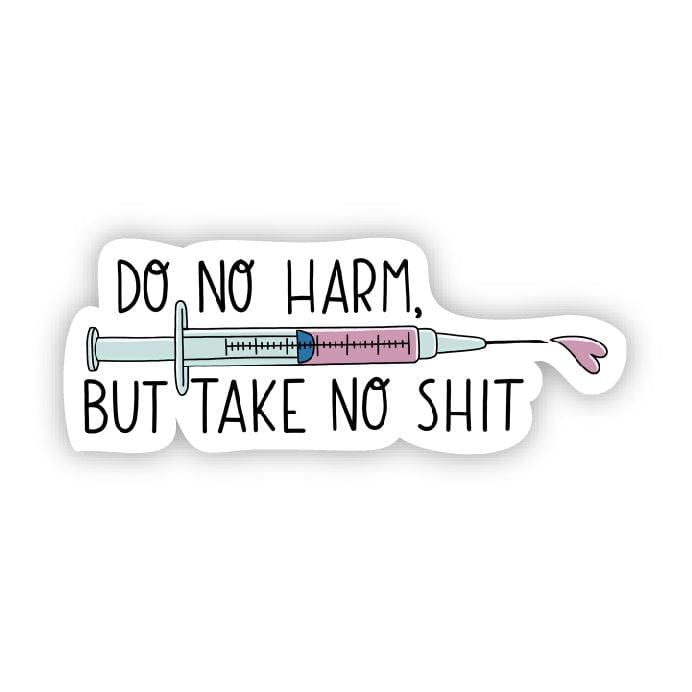 Do No Harm But Take No Shit Nurse Sticker – Big Moods
