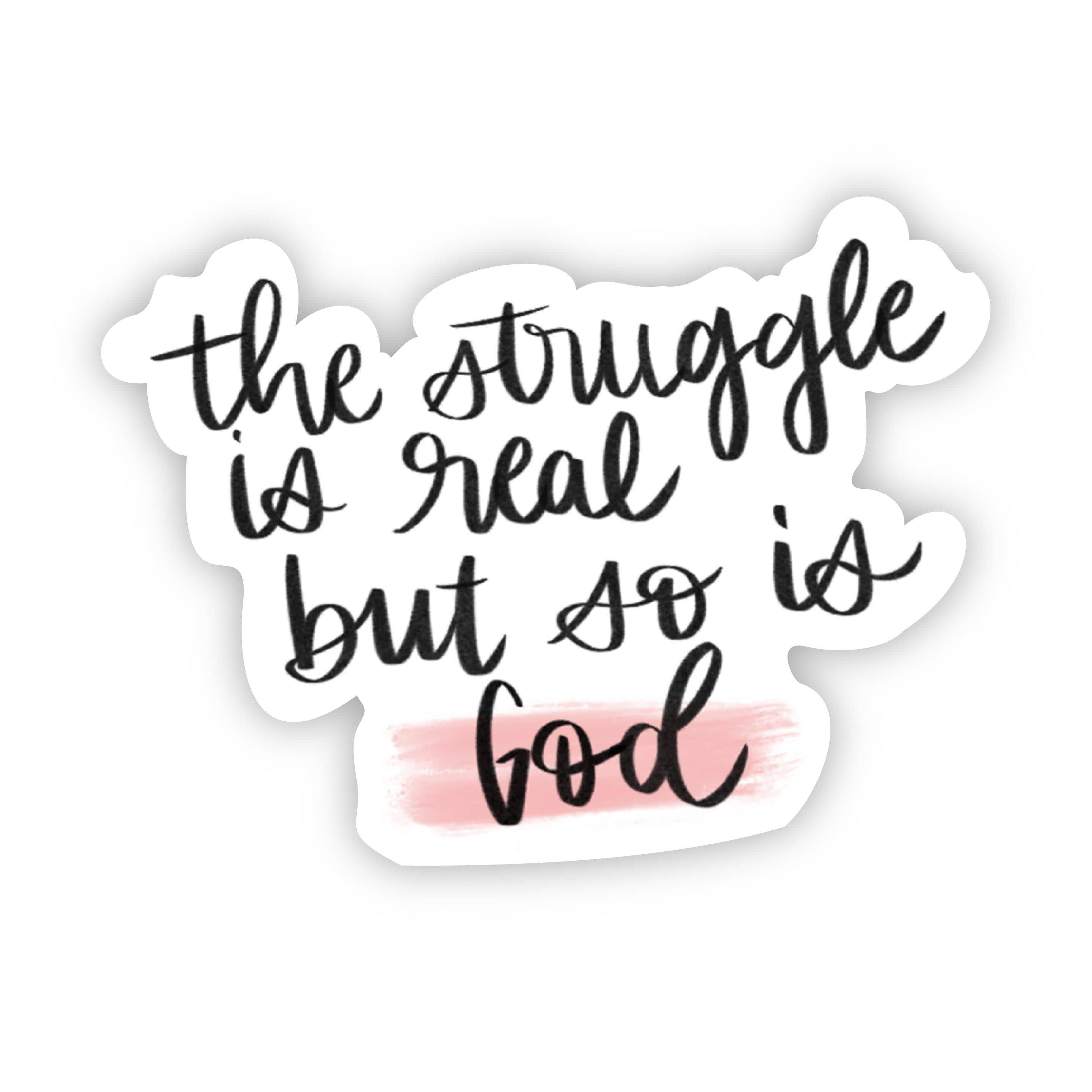 The Struggle Is Real. But So Is God - Lettering Faith Sticker