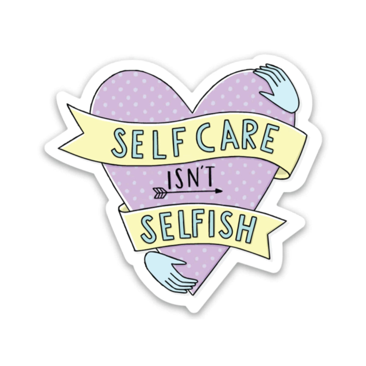 Self Care Isn't Selfish Sticker – Big Moods