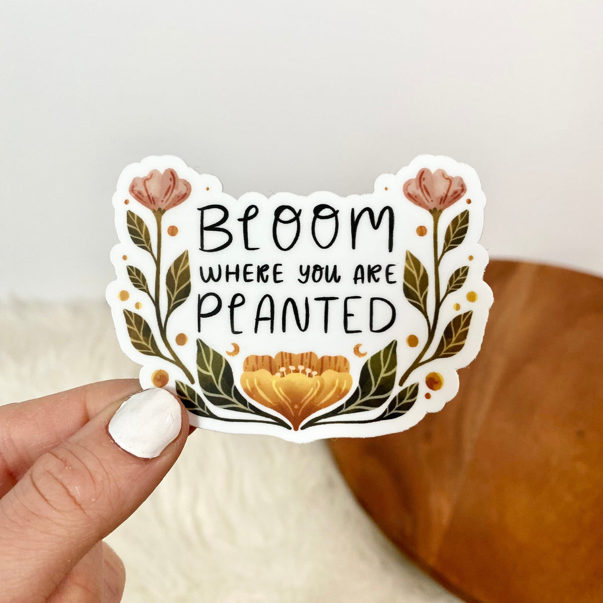 Bloom Where You Are Planted Floral Sticker – Big Moods