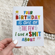 "Your Birthday Is One Of The Few I Give A Shit About" Birthday Card